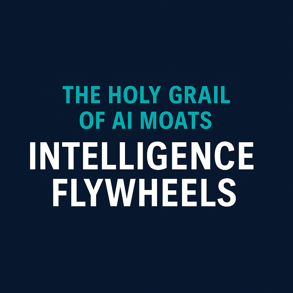 The Holy Grail of AI Moats: Intelligence Flywheels
